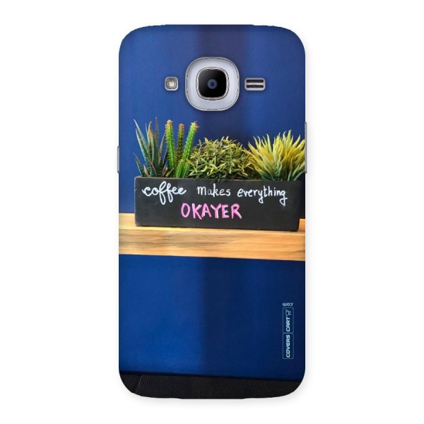 Coffee Makes Everything Okayer Back Case for Samsung Galaxy J2 2016